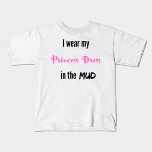 I wear my Princess Dress in the Mud Kids T-Shirt